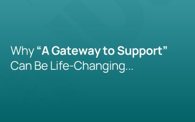 Why “A Gateway to Support” Can Be Life-Changing